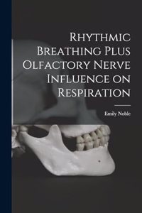 Rhythmic Breathing Plus Olfactory Nerve Influence on Respiration