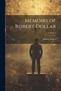 Memoirs of Robert Dollar; Volume 2
