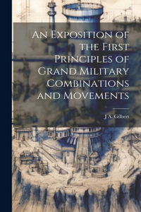 Exposition of the First Principles of Grand Military Combinations and Movements