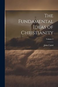 Fundamental Ideas of Christianity; Volume 2