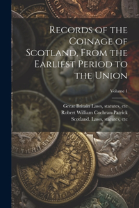 Records of the Coinage of Scotland, From the Earliest Period to the Union; Volume 1