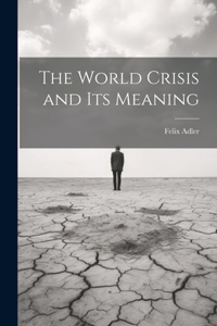 The World Crisis and Its Meaning