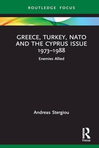 Greece, Turkey, NATO and the Cyprus Issue 1973-1988: Enemies Allied