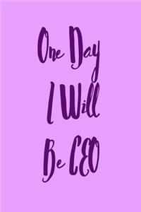 One Day I Will Be CEO