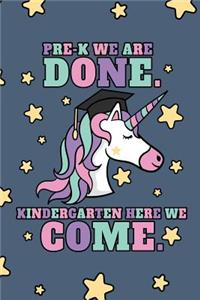 Pre-K We Are Done. Kindergarten Here We Come.