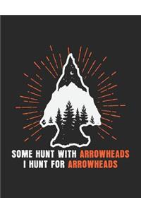Some Hunt With Arrowheads I Hunt For Arrowheads