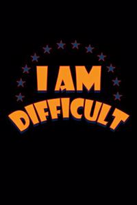 I Am Difficult