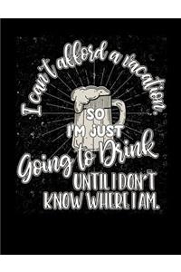 I Can't Afford A Vacation So I'm Just Going To Drink