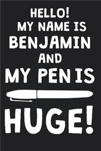 Hello! My Name Is BENJAMIN And My Pen Is Huge!