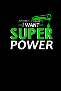 Forget lab safety I want super powers