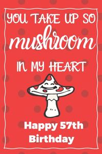 You Take Up So Mushroom In My Heart Happy 57th Birthday