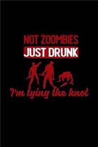 Not zombies just drunk i'm tying the knot