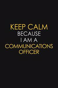 Keep Calm Because I Am A Communications Officer