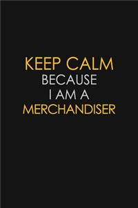 Keep Calm Because I Am A Merchandiser