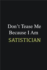 Don't Tease Me Because I Am Satistician