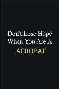 Don't lose hope when you are a Acrobat