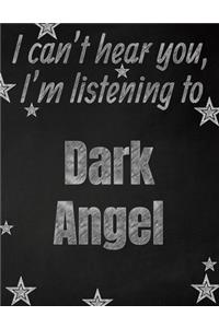 I can't hear you, I'm listening to Dark Angel creative writing lined notebook