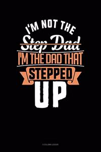 I'm Not The Step Dad I'm The Dad That Stepped Up