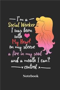 I'm a Social Worker I Was Born with My Heart on My Sleeve a Fire in My Soul and a Mouth I Cant Control Notebook: Lined Journal for Social Worker, Welfare and Sociology Fans - Paperback, Diary Gift for Men, Women and Children