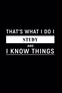 That's What I Do I Study and I Know Things
