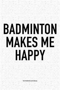 Badminton Makes Me Happy