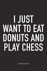 I Just Want to Eat Donuts and Play Chess