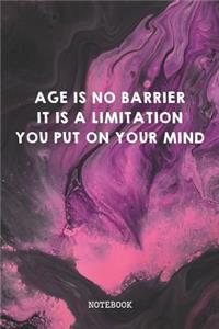 Age Is No Barrier It Is A Limitation You Put On Your Mind