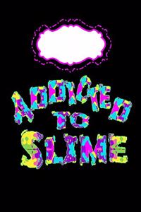 Addicted to Slime