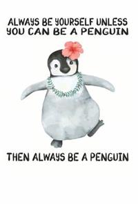 Always Be Yourself Unless You Can Be A Penguins Then Always Be A Penguins