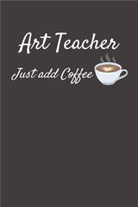 Art Teacher Just Add Coffee