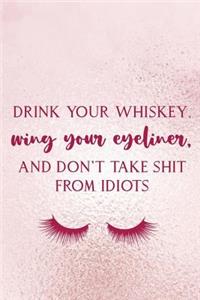 Drink Your Whiskey, Wing Your Eyeliner, And Don't Take Shit From Idiots