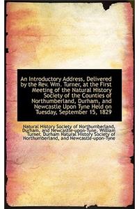 An Introductory Address, Delivered by the REV. Wm. Turner, at the First Meeting of the Natural Histo
