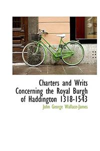 Charters and Writs Concerning the Royal Burgh of Haddington 1318-1543