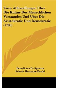 Zwey Abhandlungen Uber Die Kultur Des Menschlichen Verstandes Und Uber Die Aristokratie Und Demokratie (1785)