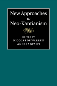 New Approaches to Neo-Kantianism