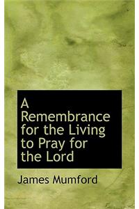 A Remembrance for the Living to Pray for the Lord