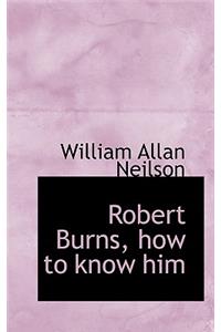 Robert Burns, How to Know Him