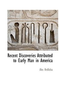 Recent Discoveries Attributed to Early Man in America