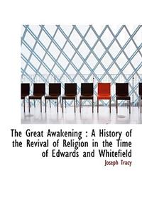 The Great Awakening: A History of the Revival of Religion in the Time of Edwards and Whitefield