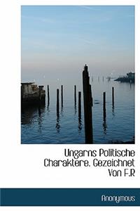 Ungarns Politische Charaktere. Gezeichnet Von F.R