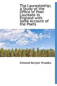 The Laureateship; A Study of the Office of Poet Laureate in England with Some Account of the Poets