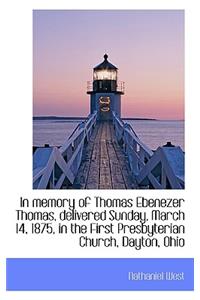 In Memory of Thomas Ebenezer Thomas, Delivered Sunday, March 14, 1875, in the First Presbyterian Chu