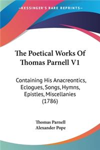 Poetical Works Of Thomas Parnell V1: Containing His Anacreontics, Eclogues, Songs, Hymns, Epistles, Miscellanies (1786)