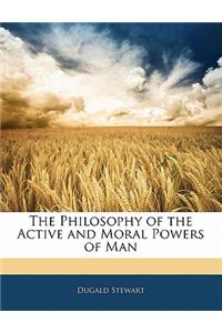 The Philosophy of the Active and Moral Powers of Man