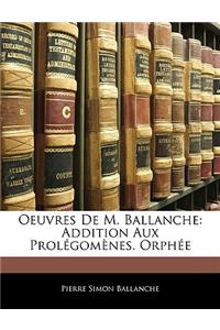 Oeuvres de M. Ballanche: Addition Aux Prolegomenes. Orphee