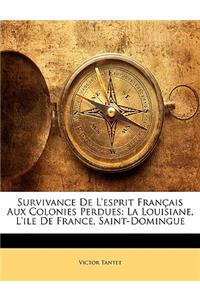 Survivance De L'esprit Français Aux Colonies Perdues: La Louisiane, L'ile De France, Saint-Domingue