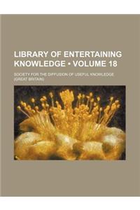 Library of Entertaining Knowledge (Volume 18)