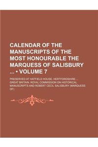 Calendar of the Manuscripts of the Most Honourable the Marquess of Salisbury (Volume 7); Preserved at Hatfield House, Hertfordshire