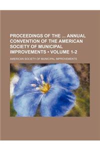 Proceedings of the Annual Convention of the American Society of Municipal Improvements (Volume 1-2)