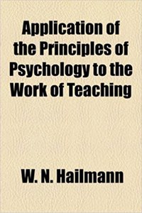 Application of the Principles of Psychology to the Work of Teaching